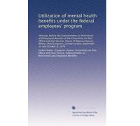 Utilization of mental health benefits under the federal employees' program: Hearings before the Subcommittee on Retirement and Employee Benefits of ... session, September 16 and October 8, 1974