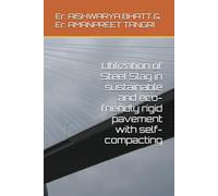 Utilization of Steel Slag in sustainable and eco-friendly rigid pavement with self-compacting