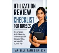 Utilization Review Checklist for Nurses: How to Validate Medical Necessity, Determine Inpatient, Admission Status, and Never Miss a Critical Step