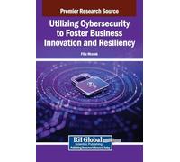 Utilizing Cybersecurity to Foster Business Innovation and Resiliency