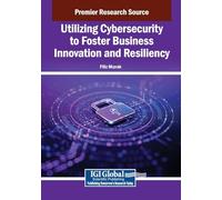 Utilizing Cybersecurity to Foster Business Innovation and Resiliency
