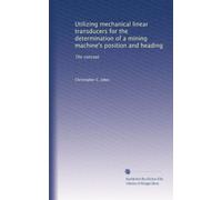 Utilizing mechanical linear transducers for the determination of a mining machine's position and heading: The concept