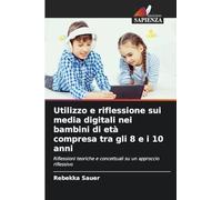 Utilizzo e riflessione sui media digitali nei bambini di età compresa tra gli 8 e i 10 anni: Riflessioni teoriche e concettuali su un approccio riflessivo