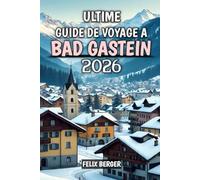 Utime De Voyage À Bad Gastein 2026: Votre guide complet des aventures alpines