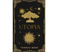 Utopia: A Revolutionary Look at Society, Politics, and Human Nature