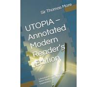 UTOPIA - Annotated Modern Reader’s Edition: 1.Annotated Edition with Contextual Notes, Study Guide & Modern Commentary