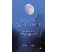 Utopia as Method: The Imaginary Reconstitution of Society