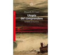 Utopia del comprendere. Da Babele ad Auschwitz (Saggi)