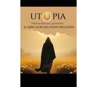 UTOPIA: IL LIBRO SACRO DEL NUOVO MILLENNIO (COLLANA UTOPIA)
