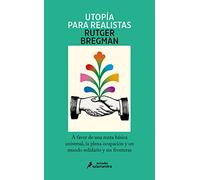 Utopía para realistas: A favor de la renta básica universal, la semana laboral de 15 horas y un mundo sin fronteras (Salamandra Miradas)