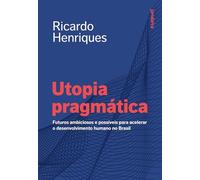 Utopia pragmática: Futuros ambiciosos e possíveis para acelerar o desenvolvimento humano no Brasil