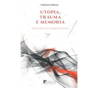 UTOPIA, TRAUMA E MEMORIA: PERCORSI NELL’IMMAGINARIO