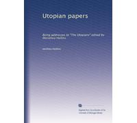 Utopian papers: Being addresses to "The Utopians" edited by Dorothea Hollins