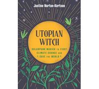 Utopian Witch: Solarpunk Magick to Fight Climate Change and Save the World