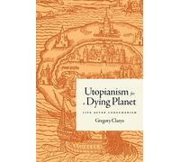 Utopianism for a Dying Planet: Life after Consumerism
