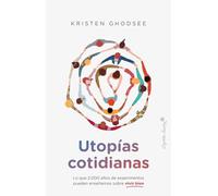 Utopías cotidianas: Lo que 2.000 años de experimentos pueden enseñarnos sobre vi (Ensayo)