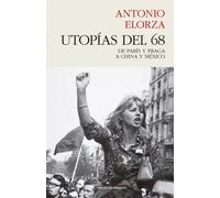 Utopías del 68. De París y Praga a China y México | Antonio Elorza