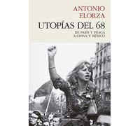 Utopías del 68: DE PARÍS Y PRAGA A CHINA Y MÉXICO (ENSAYO)