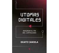 Utopías digitales: Imaginar el fin del capitalismo (GENERAL)