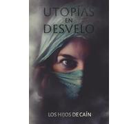 UTOPÍAS EN DESVELO: LOS HIJOS DE CAÍN