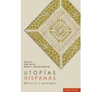 Utopías Hispanas. Historia Y Antología