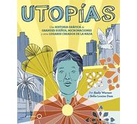 Utopías: Una historia gráfica de grandes sueños, micronaciones y otros lugares creados de la nada (Ilustrados)