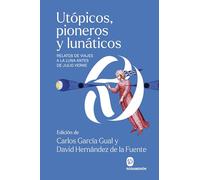 Utópicos, pioneros y lunáticos: Relatos de viajes a la luna antes de Julio Verne