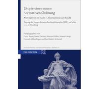 Utopie einer neuen normativen Ordnung: Alternativen im Recht / Alternativen zum Recht. Tagung des Jungen Forums Rechtsphilosophie (JFR) im März 2023 ... Und Sozialphilosophie - Beihefte, 174)