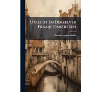 Utrecht En Derzelver Fraaije Omstreken: Beknopt Overzigt Dier Stad En Provincie, In Hare Bijzonderheden
