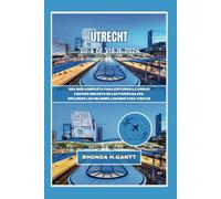 UTRECHT GUÍA DE VIAJE 2024: Una guía completa para explorar la ciudad con más encanto de los Países Bajos, incluidos los mejores lugares para visitar ... visitadas del mundo y conoce sus maravillas)