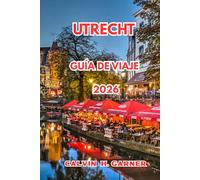 Utrecht Guía De Viaje 2026: Todo lo que necesitas para explorar los canales, monumentos históricos, comida local, rutas ciclistas y excursiones de un día por los Países Bajos de Utrecht