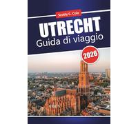 UTRECHT Guida di viaggio 2026: Scelte locali oneste e idee realistiche per pianificatori indipendenti
