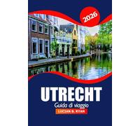 Utrecht Guida di viaggio 2026: Scopri gemme nascoste, monumenti storici, itinerari, cultura locale e avventure panoramiche nei Paesi Bassi