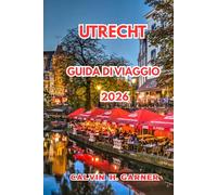 Utrecht Guida Di Viaggio 2026: Tutto ciò che serve per esplorare i canali di Utrecht, i monumenti storici, il cibo locale, le vie ciclabili e le gite giornaliere nei Paesi Bassi