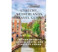 Utrecht, Netherlands Travel Guide (Pictures, Map, Standard Color Interior): Insider Secrets, Scenic Spots, and Timeless Charm