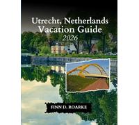 Utrecht, Netherlands Vacation Guide 2026: Your Ultimate Guide to History, Art, and Local Delights in the Heart of the Netherlands