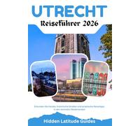 Utrecht Reiseführer 2026: Erkunden Sie Kanäle, historische Straßen und praktische Reisetipps in den zentralen Niederlanden.