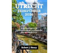 UTRECHT REISEFÜHRER 2026: Ihr perfekter Begleiter für Grachtenspaziergänge, niederländisches Erbe und Flussuferkultur
