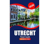 Utrecht Travel Guide 2026: Discover Hidden Gems, Historic Landmarks, Itineraries, Local Culture and Scenic Adventure in Netherlands