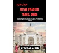 UTTAR PRADESH TRAVEL GUIDE: Discover India’s Spiritual Heartland From Sacred Rivers and Majestic Temples to Mughal Heritage, Bustling Bazaars, and Timeless Cultural Traditions