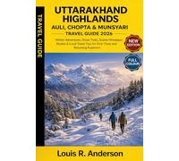 Uttarakhand Highlands: Auli, Chopta & Munsyari Travel Guide 2026: Winter Adventures, Snow Treks, Scenic Himalayan Routes & Local Travel Tips for First-Time and Returning Explorers