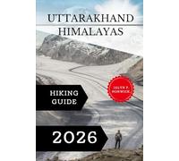 Uttarakhand Himalayas Hiking Guide 2026.: 49 (Trailblazer: The Ultimate Hiking Guide Series)