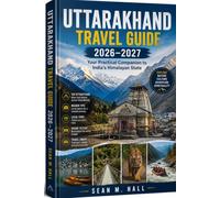 Uttarakhand Travel Guide 2026-2027: Your Practical Companion to India's Himalayan State