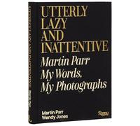 Utterly Lazy and Inattentive: Martin Parr in Words and Pictures