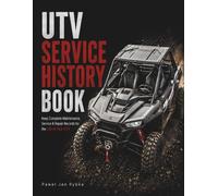 UTV Service History Book: Keep Complete Maintenance, Service & Repair Records for the Life of Your UTV