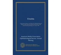 Uveitis: symposium of papers read before the Ophthalmological Section of the American Medical Association, at the annual meeting, Saratoga, N.Y., June, 1902