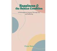Happiness and the Human Condition: A Philosophical Journey Through Joy and Suffering
