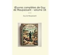 Œuvres complètes de Guy de Maupassant - volume 16 (Classic Books)