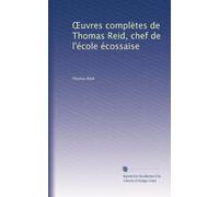 ?uvres complètes de Thomas Reid, chef de l'école écossaise