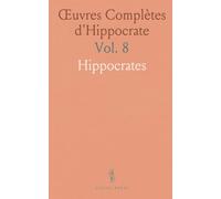 Œuvres Complètes d'Hippocrate: Traduction Nouvelle avec Texte Grec, Commentaires Médicaux et Notes Philologiques
